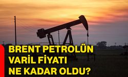 Brent petrolün varil fiyatı ne kadar oldu?