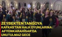 Zeybekten Tangoya, Kafkas'tan Halk Oyunlarına : Afyonkarahisar'da Unutulmaz Gece