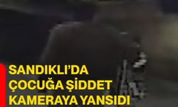 Sandıklı’da Çocuğa Şiddet Kameraya Yansıdı