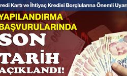 Kredi Kartı ve İhtiyaç Kredisi Borçlularına Önemli Uyarı: Yapılandırma Başvurularında Son Tarih Açıklandı
