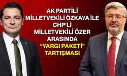 AK Partili Milletvekili Özkaya ile CHP’li Milletvekili Özer Arasında “Yargı Paketi” Tartışması