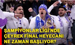 Şampiyonlar Ligi'nde çeyrek final heyecanı ne zaman başlıyor?
