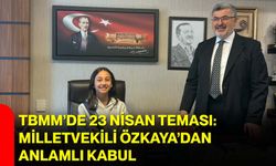 TBMM’de 23 Nisan Teması: Milletvekili Özkaya’dan Anlamlı Kabul