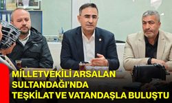 Milletvekili Arsalan Sultandağı’nda Teşkilat Ve Vatandaşla Buluştu