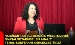“23 Nisan 1920 Egemenliğin Millete Devri: Siyasal ve Tarihsel Bir Analiz” Temalı Konferans Gerçekleştirildi