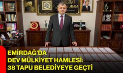 Emirdağ’da Dev Mülkiyet Hamlesi: 38 Tapu Belediyeye Geçti