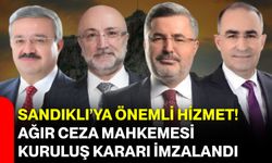 Sandıklı’ya Önemli Hizmet! Ağır Ceza Mahkemesi Kuruluş Kararı İmzalandı