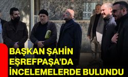 Başkan Şahin Eşrefpaşa’da İncelemelerde Bulundu
