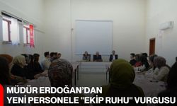 Müdür Erdoğan’dan Yeni Personele "Ekip Ruhu" Vurgusu
