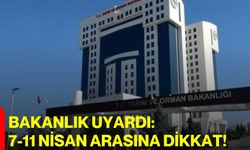 Bakanlık uyardı: 7-11 Nisan Arasına Dikkat!