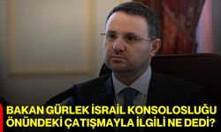 Bakan Gürlek İsrail Konsolosluğu önündeki çatışmayla ilgili ne dedi?