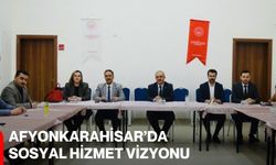 Afyonkarahisar’da Sosyal Hizmet Vizyonu