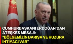 Cumhurbaşkanı Erdoğan’dan Ateşkes Mesajı: "Bölgemizin Barışa ve Huzura İhtiyacı Var"