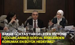 Bakan Göktaş’tan Gelecek Vizyonu: “Çocuklarımızı Sosyal Risklerden Korumak En Büyük Hedefimiz”