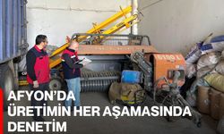 Afyon’da Üretimin Her Aşamasında Denetim