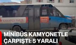 Minibüs Kamyonetle Çarpıştı: 5 Yaralı