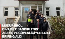 Müdür Erol, Dinar ile Sandıklı'nın asayiş ve güvenliğiyle ilgili brifing aldı