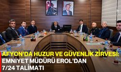 Afyon’da Huzur ve Güvenlik Zirvesi: Emniyet Müdürü Erol’dan 7/24 Talimatı