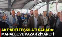 AK Parti Teşkilatı Sahada:  Mahalle ve Pazar Ziyareti