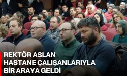Rektör Aslan Hastane Çalışanlarıyla Bir Araya Geldi