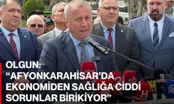 Olgun: “Afyonkarahisar’da Ekonomiden Sağlığa Ciddi Sorunlar Birikiyor”