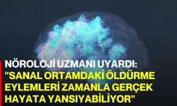 Nöroloji uzmanı uyardı: "Sanal ortamdaki öldürme eylemleri zamanla gerçek hayata yansıyabiliyor"