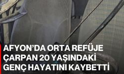 Afyon’da Orta refüje çarpan 20 yaşındaki genç hayatını kaybetti