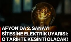 Afyon’da 2. Sanayi Sitesine Elektrik Uyarısı: O Tarihte Kesinti Olacak!