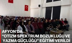Afyon’da “Otizm Spektrum Bozukluğu Ve Yazma Güçlüğü” Eğitimi Verildi