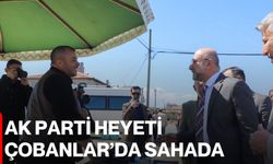 AK Parti Heyeti Çobanlar’da Sahada