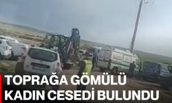 Toprağa gömülü kadın cesedi bulundu