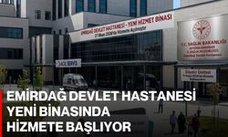 Emirdağ Devlet Hastanesi Yeni Binasında Hizmete Başlıyor