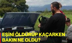 Eşini öldürüp kaçarken bakın ne oldu?