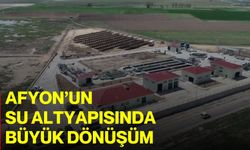 Afyon’un Su Altyapısında Büyük Dönüşüm