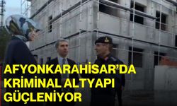 Afyonkarahisar’da Kriminal Altyapı Güçleniyor