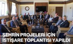 Şehrin Projeleri İçin İstişare Toplantısı Yapıldı