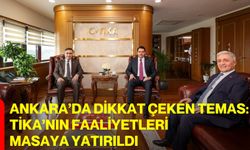 Ankara’da dikkat çeken temas: TİKA’nın faaliyetleri masaya yatırıldı