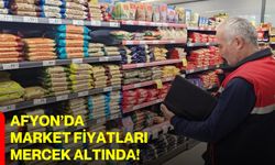 Afyon’da Market Fiyatları Mercek Altında!