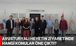 Avusturyalı heyetin ziyaretinde hangi konular öne çıktı?