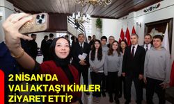 2 Nisan’da Vali Aktaş’ı Kimler Ziyaret Etti?