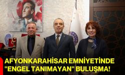 Afyonkarahisar Emniyetinde "Engel Tanımayan" Buluşma!