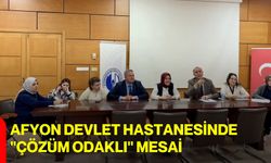 Afyon Devlet Hastanesinde "Çözüm Odaklı" Mesai