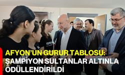 Afyon’un Gurur Tablosu: Şampiyon Sultanlar Altınla Ödüllendirildi