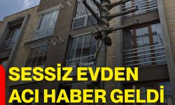 Sessiz evden acı haber geldi