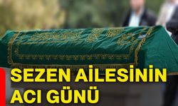 Sezen ailesinin acı günü