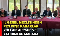 İl Genel Meclisinden peş peşe kararlar: Yollar, altyapı ve yatırımlar masada