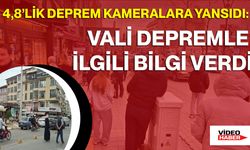 4,8’lik Deprem Kameralara Yansıdı: Vali Depremle İlgili Bilgi Verdi