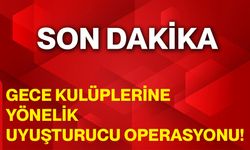 Gece Kulüplerine Yönelik Uyuşturucu Operasyonu!
