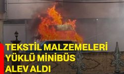 Tekstil malzemeleri yüklü minibüs alev aldı