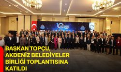 Başkan Topçu, Akdeniz Belediyeler Birliği Toplantısına Katıldı
